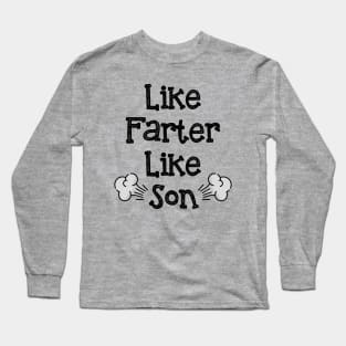 Like farter like son Long Sleeve T-Shirt